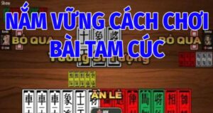Nắm Vững Cách Chơi Bài Tam Cúc Pg88  Cơ Bản